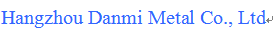Hangzhou Danmi Metal Co., Ltd